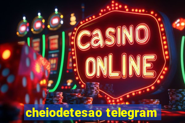 cheiodetesao telegram